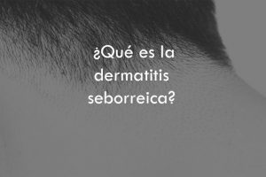 ¿Qué es la dermatitis seborreica?